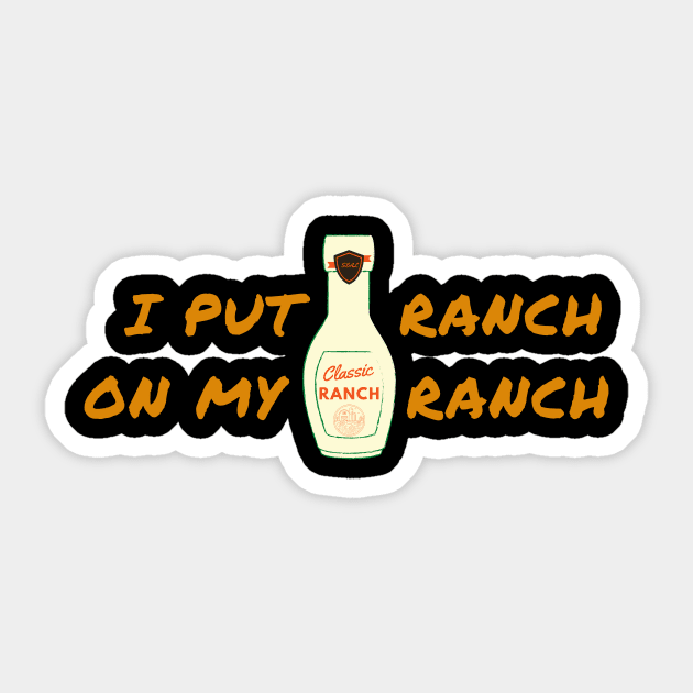 Funny - I Put Ranch On My Ranch Sticker by GROOVYUnit